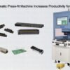 Servo Semi-automatic Press-fit Machine Increases Productivity for PCB Connectors