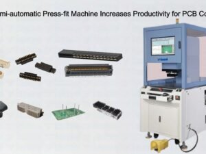 Servo Semi-automatic Press-fit Machine Increases Productivity for PCB Connectors