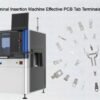 THT Automatic Terminal Insertion Machine Effective PCB Tab Terminals Assembly Solution
