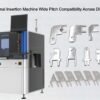 THT Automatic Terminal Insertion Machine Wide Pitch Compatibility Across Diverse Terminal Types