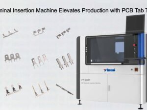 THT Terminal Insertion Machine Elevates Production with PCB Tab Terminals