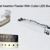 Versatile Radial Insertion Feeder With Cutter LED Board Production