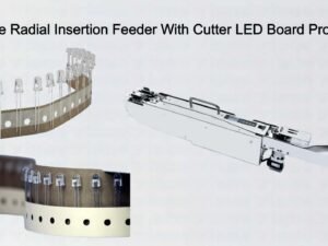 Versatile Radial Insertion Feeder With Cutter LED Board Production
