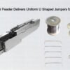Automatic Jumper Feeder Delivers Uniform U Shaped Jumpers for Stable Insertion