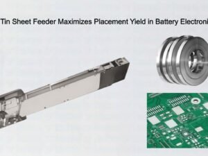 Automatic Tin Sheet Feeder Maximizes Placement Yield in Battery Electronics Factory