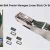 Capable Automatic Belt Feeder Manages Loose Stock On Smartphone Lines