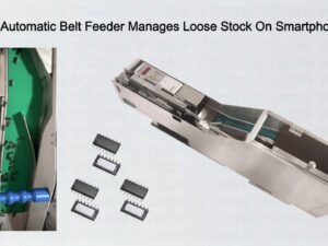 Capable Automatic Belt Feeder Manages Loose Stock On Smartphone Lines