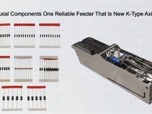 Multiple Axial Components One Reliable Feeder That Is New K-Type Axial Feeder