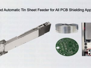 Optimized Automatic Tin Sheet Feeder for All PCB Shielding Applications