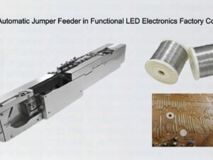 Practical Automatic Jumper Feeder in Functional LED Electronics Factory Connectivity