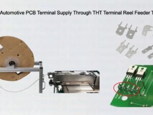 Advanced Automotive PCB Terminal Supply Through THT Terminal Reel Feeder Technology