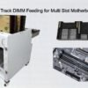 Advanced Dual Track DIMM Feeding for Multi Slot Motherboard Production
