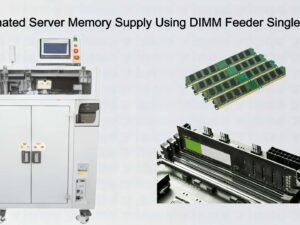 Automated Server Memory Supply Using DIMM Feeder Single Track