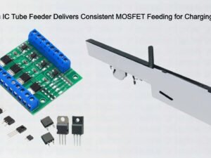 Automatic IC Tube Feeder Delivers Consistent MOSFET Feeding for Charging Stations