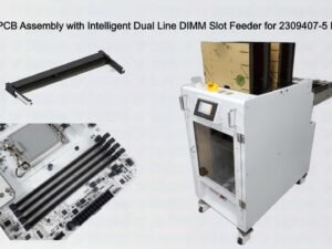 Computer PCB Assembly with Intelligent Dual Line DIMM Slot Feeder for 2309407-5 DIMM Slots