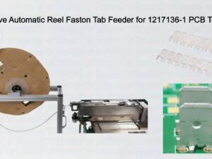 Innovative Automatic Reel Faston Tab Feeder for 1217136-1 PCB Terminals
