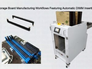 Modern Storage Board Manufacturing Workflows Featuring Automatic DIMM Insertion Feeder