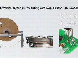 Power Electronics Terminal Processing with Reel Faston Tab Feeder Systems