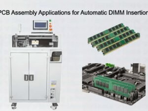 Server PCB Assembly Applications for Automatic DIMM Insertion Feeder