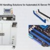 Sophisticated DIMM Handling Solutions for Automated AI Server Production Facilities