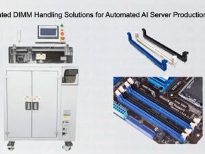 Sophisticated DIMM Handling Solutions for Automated AI Server Production Facilities