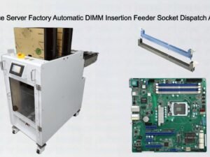 Surveillance Server Factory Automatic DIMM Insertion Feeder Socket Dispatch Automation