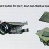 Solder Ball Feeders for SMT BGA Ball Attach & Spacer Balls